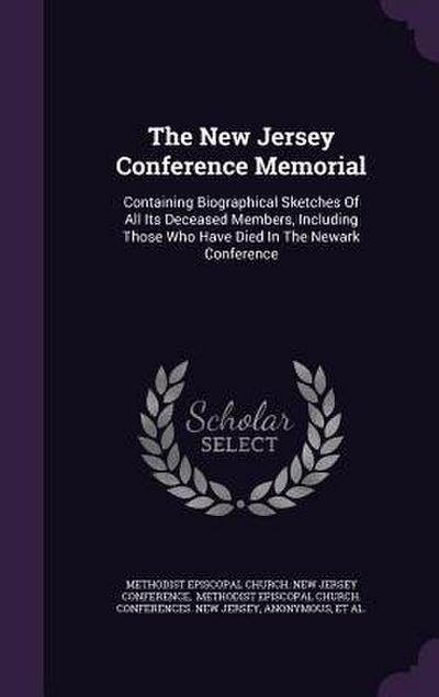 The New Jersey Conference Memorial: Containing Biographical Sketches Of All Its Deceased Members, Including Those Who Have Died In The Newark Conferen