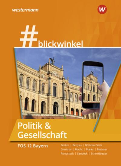 #blickwinkel - Geschichte und Politik & Gesellschaft für Fachoberschulen und Berufsoberschulen - Ausgabe Bayern