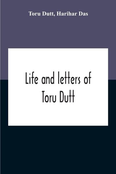 Life And Letters Of Toru Dutt