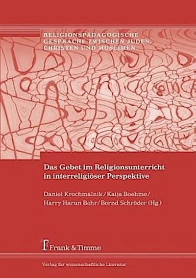 Das Gebet im Religionsunterricht in interreligiöser Perspektive