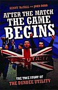 After The Match, The Game Begins - The True Story of The Dundee Utility
