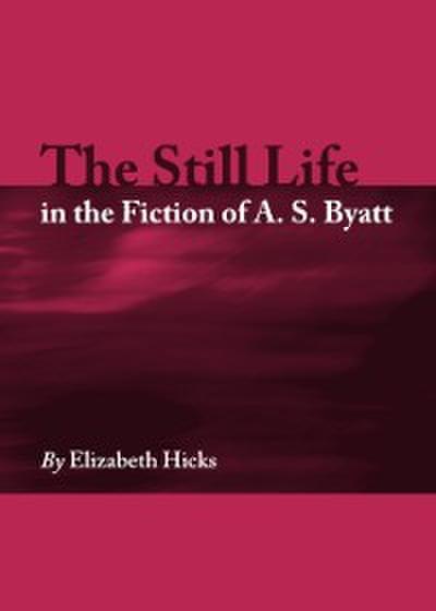 Still Life in the Fiction of A. S. Byatt