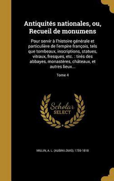 Antiquités nationales, ou, Recueil de monumens: Pour servir à l’histoire générale et particulière de l’empire françois, tels que tombeaux, inscription