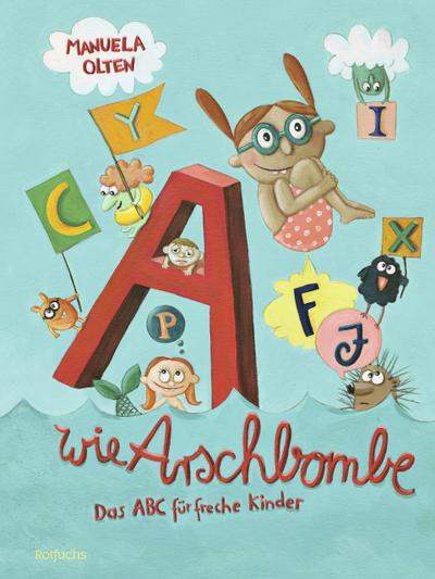A wie Arschbombe: Das ABC für freche Kinder