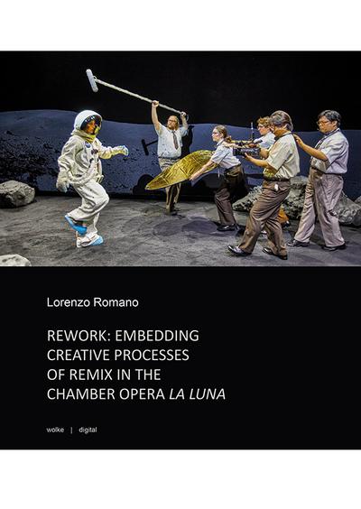 REWORK: EMBEDDING CREATIVE PROCESSES OF REMIX IN THE CHAMBER OPERA LA LUNA