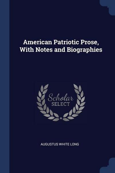American Patriotic Prose, With Notes and Biographies