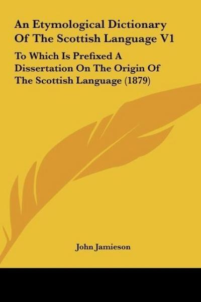 An Etymological Dictionary Of The Scottish Language V1 - John Jamieson