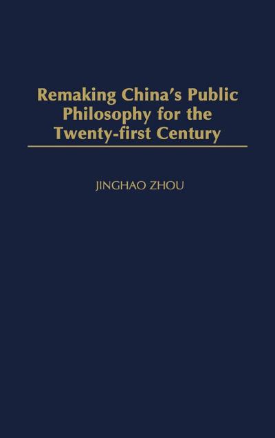 Remaking China’s Public Philosophy for the Twenty-First Century