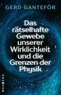 Das rätselhafte Gewebe unserer Wirklichkeit und die Grenzen der Physik