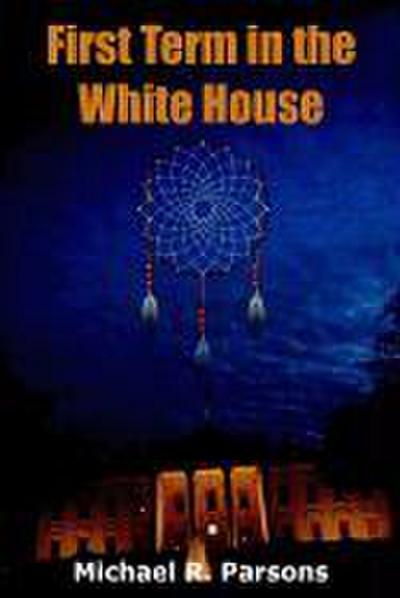 First Term in the White House