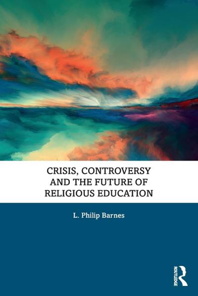 Crisis, Controversy and the Future of Religious Education