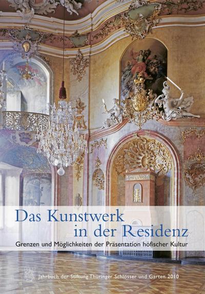 Das Kunstwerk in der Residenz. Grenzen und Möglichkeiten der Präsentation höfischer Kultur
