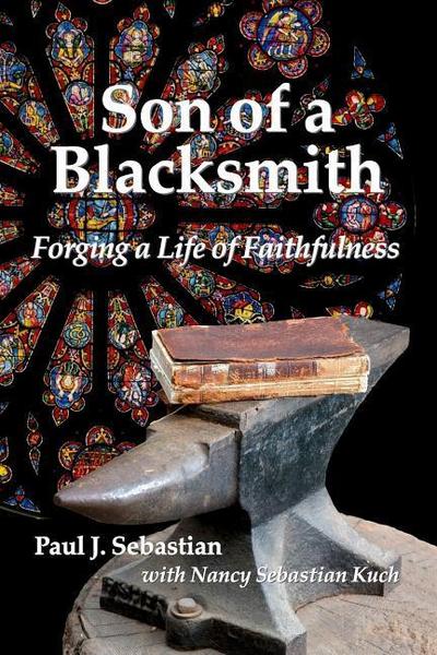 Son of a Blacksmith: Forging a Life of Faithfulness