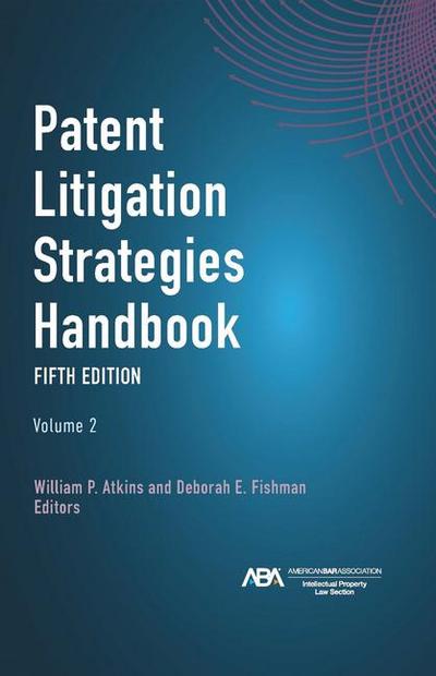 Patent Litigation Strategies Handbook, Fifth Edition
