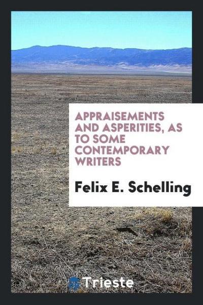 Appraisements and Asperities, as to Some Contemporary Writers