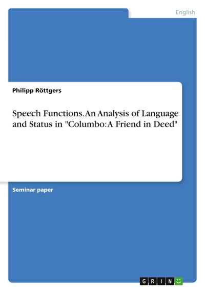 Speech Functions. An Analysis of Language and Status in "Columbo: A Friend in Deed"