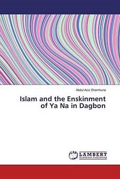 Islam and the Enskinment of Ya Na in Dagbon