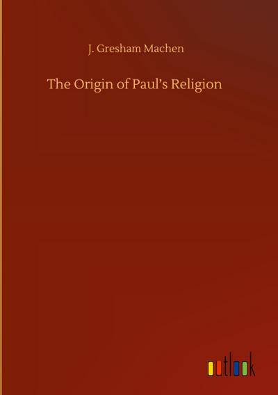 The Origin of Paul’s Religion