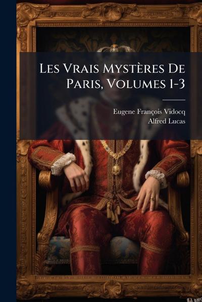 Les Vrais Mystères De Paris, Volumes 1-3