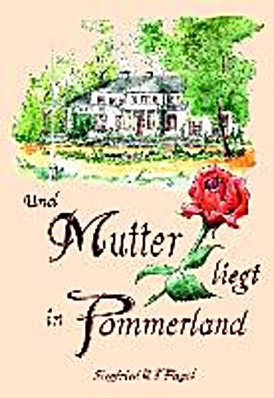 Und Mutter liegt in Pommerland
