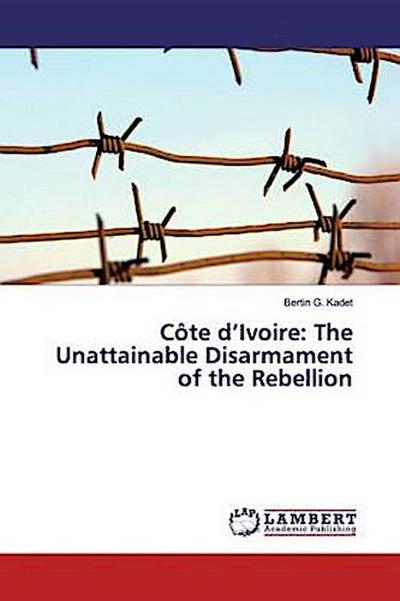 Côte d’Ivoire: The Unattainable Disarmament of the Rebellion