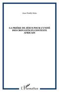 La priere de Jesus pour l’unite des croyants en contexte africain