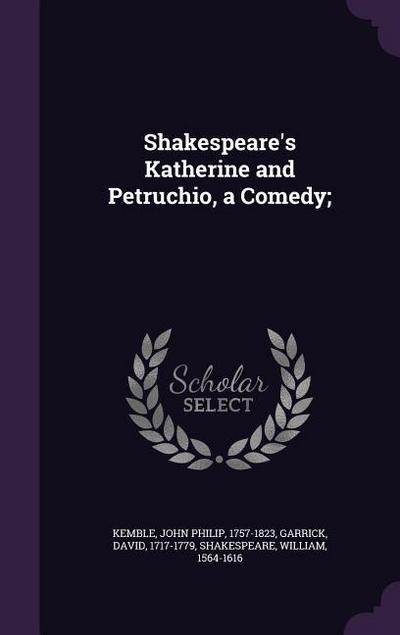 Shakespeare’s Katherine and Petruchio, a Comedy;