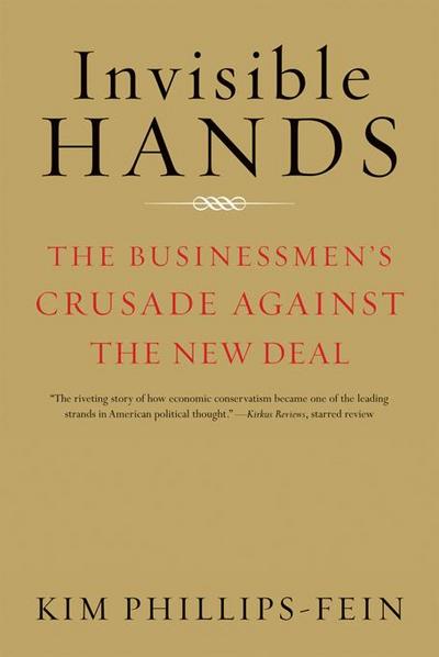 Invisible Hands: The Businessmen’s Crusade Against the New Deal