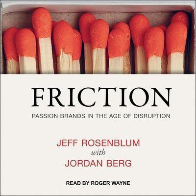 Friction Lib/E: Passion Brands in the Age of Disruption