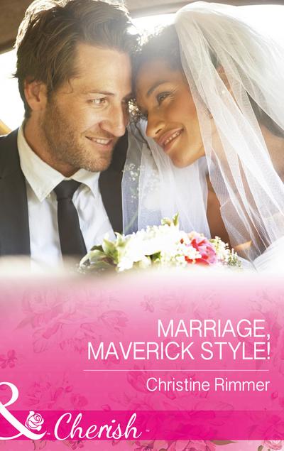 Marriage, Maverick Style! (Mills & Boon Cherish) (Montana Mavericks: The Baby Bonanza, Book 1)