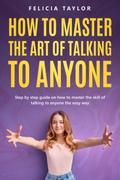 How To Master the Art of Talking to Anyone
