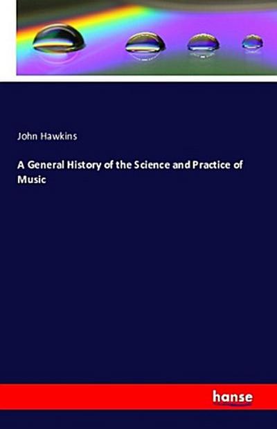 A General History of the Science and Practice of Music