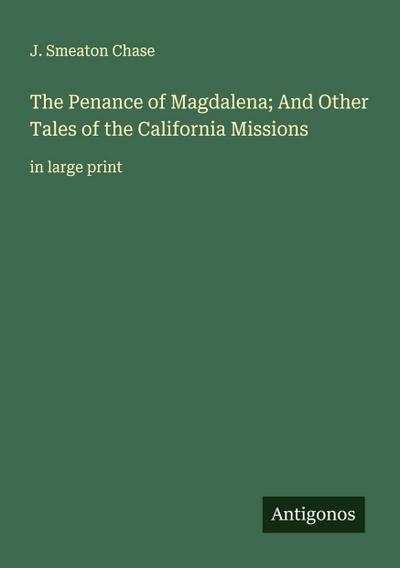 The Penance of Magdalena; And Other Tales of the California Missions