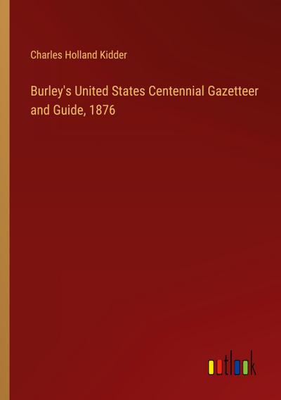 Burley’s United States Centennial Gazetteer and Guide, 1876