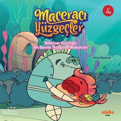 Maceraci Yüzgecler 5 - Bibanin Günlügü - Ah Benim Duygusal Robotum