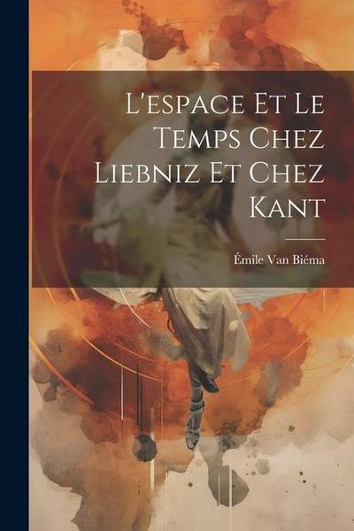 L’espace Et Le Temps Chez Liebniz Et Chez Kant