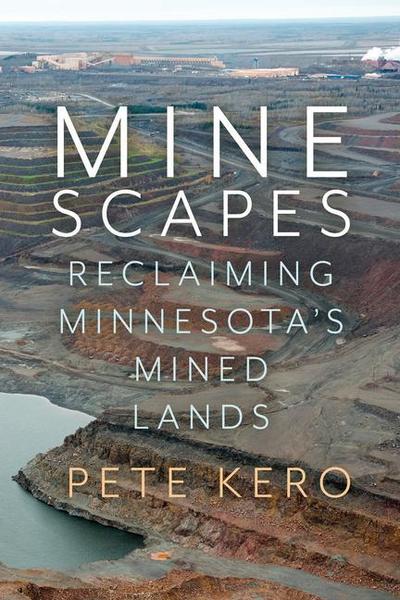 Minescapes: Reclaiming Minnesota’s Mined Lands