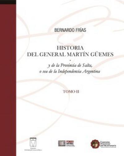 Historia del General Martín Güemes y de la provincia de Salta... Tomo II