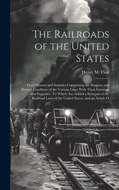 The Railroads of the United States; Their History and Statistics Comprising the Progress and Present Condition of the Various Lines With Their Earning