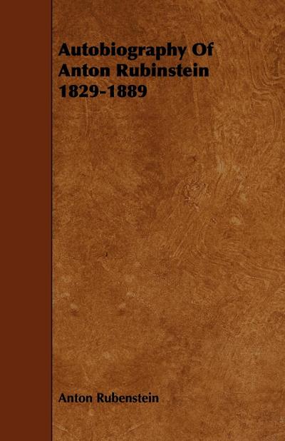 Autobiography Of Anton Rubinstein 1829-1889