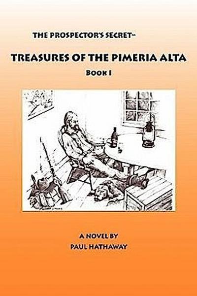 The Prospector’s Secret-Treasures of the Pimeria Alta