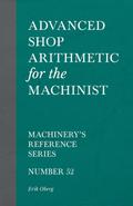 Advanced Shop Arithmetic for the Machinist - Machinery’s Reference Series - Number 52