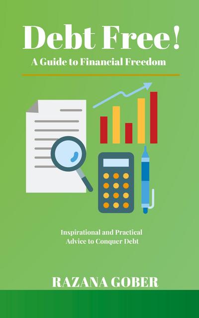 Debt Free! A Guide to Financial Freedom