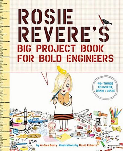Rosie Revere’s Big Project Book for Bold Engineers