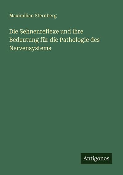Die Sehnenreflexe und ihre Bedeutung für die Pathologie des Nervensystems