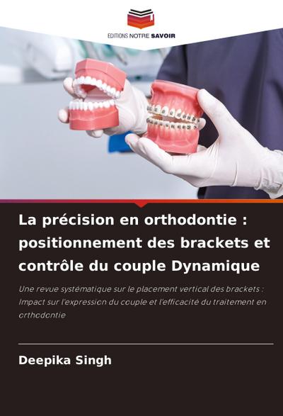 La précision en orthodontie : positionnement des brackets et contrôle du couple Dynamique