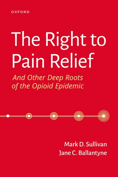 The Right to Pain Relief and Other Deep Roots of the Opioid Epidemic