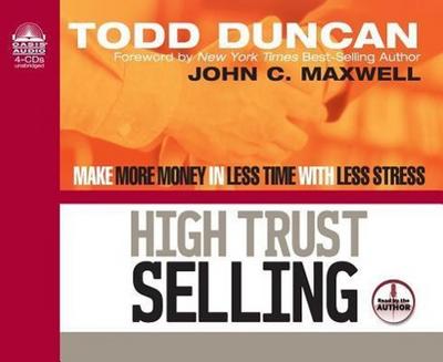 High Trust Selling (Library Edition): Make More Money in Less Time with Less Stress