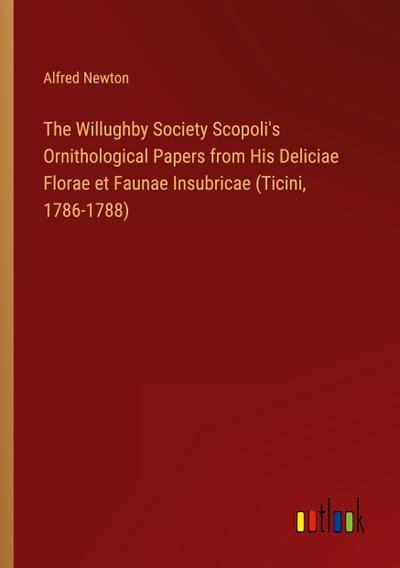 The Willughby Society Scopoli’s Ornithological Papers from His Deliciae Florae et Faunae Insubricae (Ticini, 1786-1788)