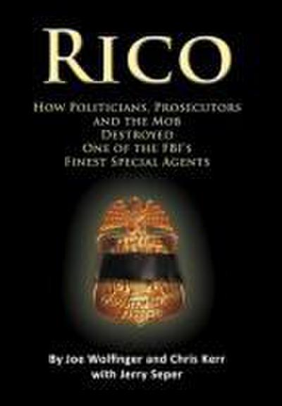 Wolfinger, J: RICO- How Politicians, Prosecutors, and the Mo
